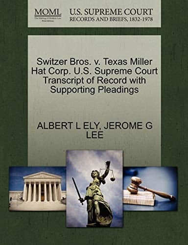 Switzer Bros. v. Texas Miller Hat Corp. U.S. Supreme Court Transcript of Record with Supporting Pleadings