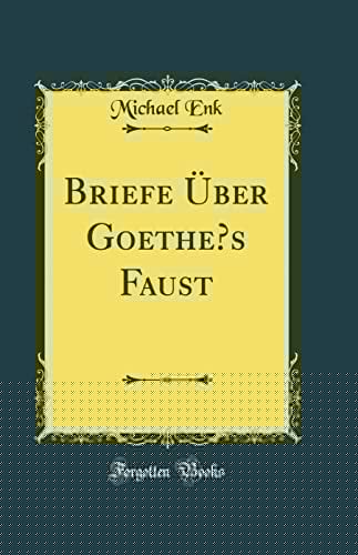 Briefe Über Goethe's Faust (Classic Reprint)