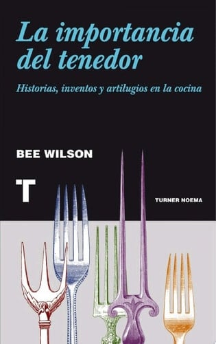 La importancia del tenedor Historias, inventos y artilugios de la cocina