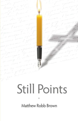 Still Points: A Collection of Poems: Things New and Old