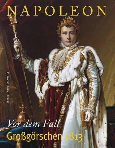 Napoleon vor dem Fall : Grossgörschen 1813