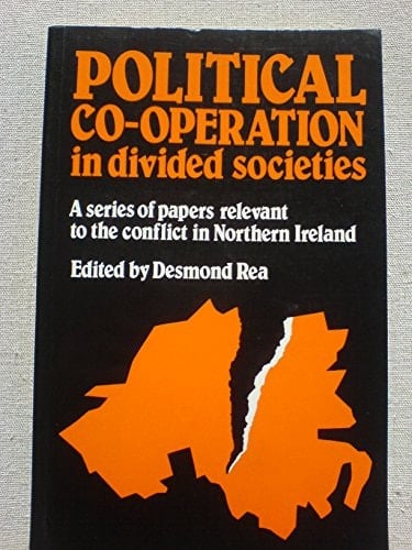 Political Co-Operation in Divided Societies: A Series of Papers Relevant to the Conflict in Northern Ireland