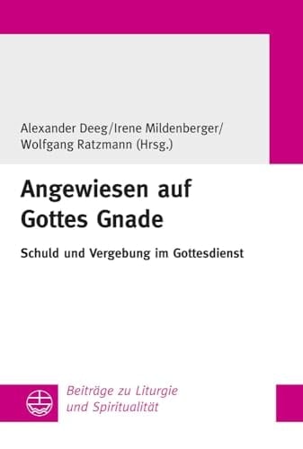 Angewiesen auf Gottes Gnade Schuld und Vergebung im Gottesdienst