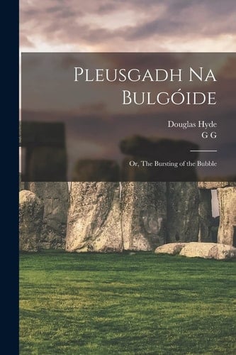 Pleusgadh Na Bulgóide; Or, The Bursting of the Bubble