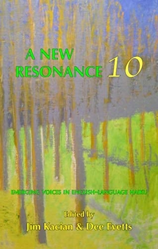 A New Resonance 10 Emerging Voices in English Language Haiku