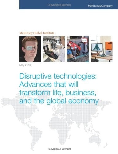 Disruptive technologies: Advances that will transform life, business, and the global economy