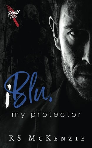 Blu, My Protector: A Dark Themed MM Romance (Family Ties)