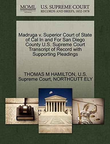 Madruga v. Superior Court of State of Cal In and For San Diego County U.S. Supreme Court Transcript of Record with Supporting Pleadings