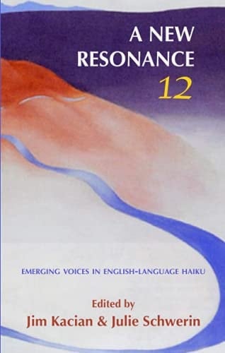 A New Resonance 12 Emerging Voices in English-Language Haiku