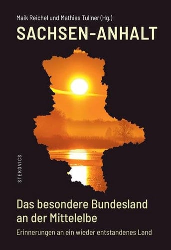 Sachsen-Anhalt - das besondere Bundesland an der Mittelelbe Erinnerungen an ein wieder entstandenes Land