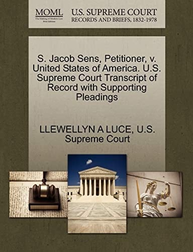 S. Jacob Sens, Petitioner, v. United States of America. U.S. Supreme Court Transcript of Record with Supporting Pleadings