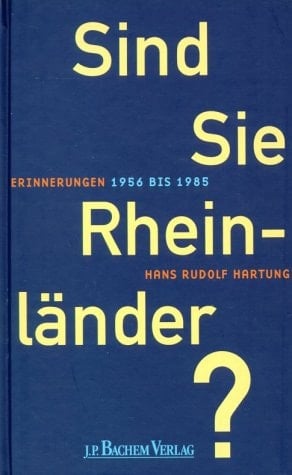 Sind Sie Rheinländer? Erinnerungen 1956 bis 1985.