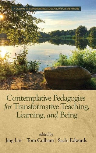 Contemplative Pedagogies for Transformative Teaching, Learning, and Being