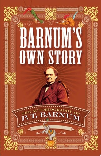 Barnum's Own Story The Autobiography of P. T. Barnum