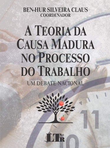A Teoria da Causa Madura no Processo do Trabalho - Um debate nacional
