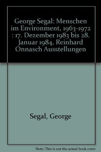 George Segal Menschen im Environment, 1963-1972