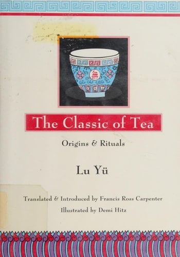 The Classic of Tea Origins & Rituals