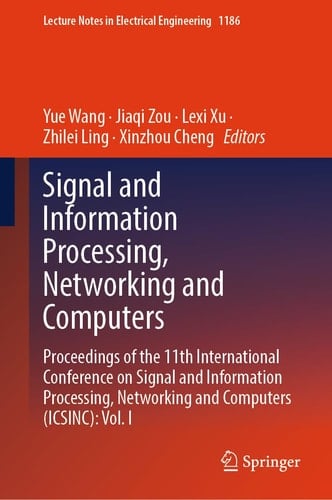 Signal and Information Processing, Networking and Computers Proceedings of the 11th International Conference on Signal and Information Processing, Networking and Computers (ICSINC): Vol. I