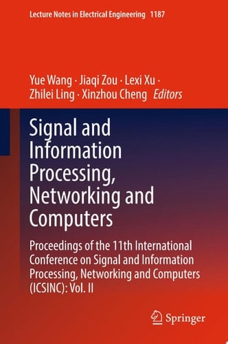 Signal and Information Processing, Networking and Computers Proceedings of the 11th International Conference on Signal and Information Processing, Networking and Computers (ICSINC): Vol. II