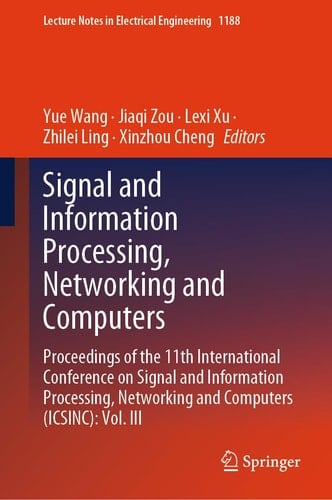Signal and Information Processing, Networking and Computers Proceedings of the 11th International Conference on Signal and Information Processing, Networking and Computers (ICSINC): Vol. III