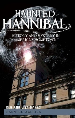 Haunted Hannibal History and Mystery in America's Hometown