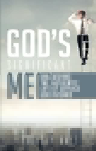 God's Significant Me Unleashing the Authentic Life of Service God Intends