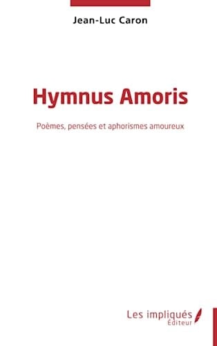 Hymnus Amoris Poèmes, pensées et aphorismes amoureux