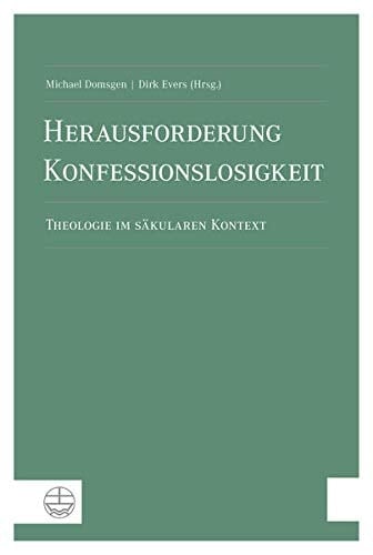 Herausforderung Konfessionslosigkeit Theologie im säkularen Kontext