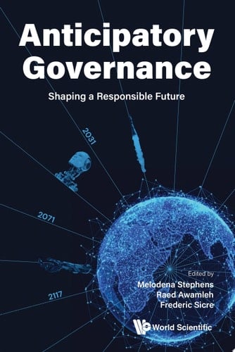 Anticipatory Governance: Shaping A Responsible Future