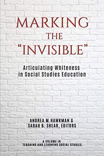 Marking the "Invisible" Articulating Whiteness in Social Studies Education