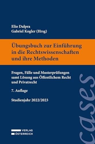 Übungsbuch zur Einführung in die Rechtswissenschaften und ihre Methoden Fragen, Fälle und Musterprüfungen samt Lösung aus Öffentlichem Recht und Privatrecht