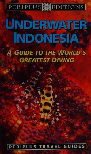 Underwater Indonesia A Guide to the World's Greatest Diving