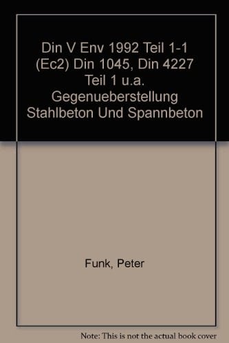 Stahlbeton und Spannbeton DIN V ENV 1992 Teil 1-1 (EC 2) - DIN 1045, DIN 4227 Teil 1 u.a. ; Gegenüberstellungen