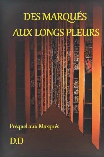 Des Marqués aux Longs Pleurs: Préquel aux Marqués (French Edition)