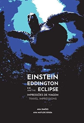 Einstein Eddington and the eclipse : travel impressions