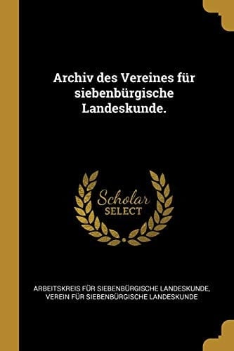 Archiv des Vereines für siebenbürgische Landeskunde.