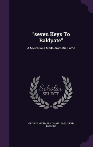 Seven Keys To Baldpate A Mysterious Medoldramatic Farce