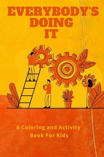 Everybody's Doing It A Coloring and Activity Book For Kids: For Kids Ages 2-5 to Understand where Family are Spending Time