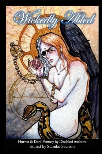 Wickedly Abled Sci-Fi. Horror and Dark Fantasy by Disabled Authors