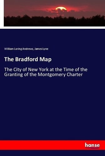 The Bradford Map The City of New York at the Time of the Granting of the Montgomery Charter