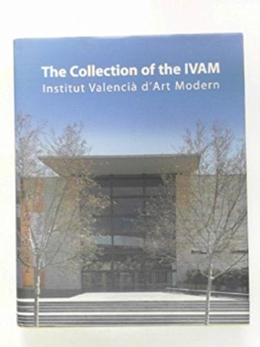 The Collection of the IVAM Institut Valenciá D'Art Modern