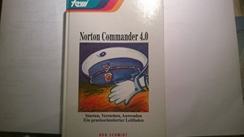 Norton Commander 4.0 starten, verstehen, anwenden ; ein praxisorientierter Leitfaden