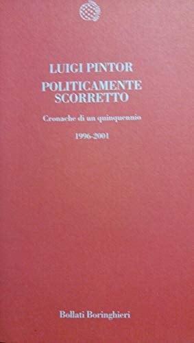 Politicamente scorretto. Cronache di un quinquennio 1996-2001