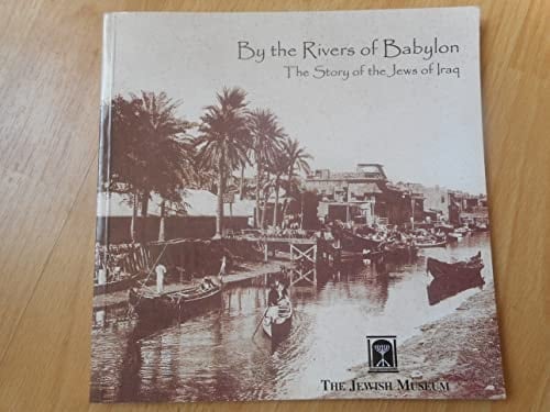 By the Rivers of Babylon The Story of the Jews of Iraq