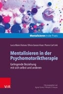 Mentalisieren in der Psychomotoriktherapie Gelingende Beziehung mit sich selbst und anderen