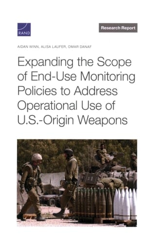 Expanding the Scope of End-Use Monitoring Policies to Address Operational Use of U. S. -Origin Weapons