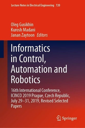 Informatics in Control, Automation and Robotics 16th International Conference, ICINCO 2019 Prague, Czech Republic, July 29-31, 2019, Revised Selected Papers