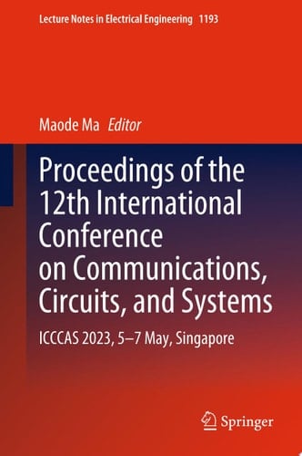 Proceedings of the 12th International Conference on Communications, Circuits, and Systems ICCCAS 2023, 5–7 May, Singapore