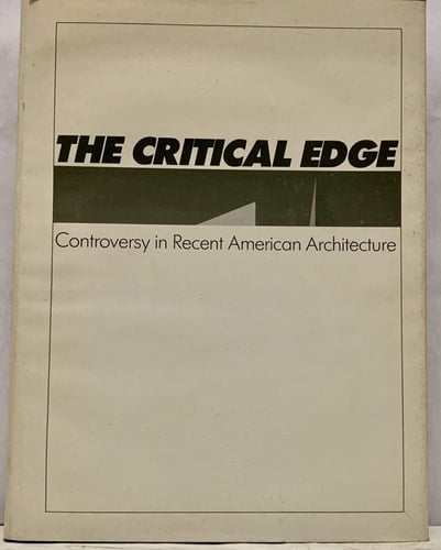 The Critical Edge Controversy in Recent American Architecture : [Exhibition Organized By] the Jane Voorhees Zimmerli Art Museum, Rutgers, the State University of New Jersey]