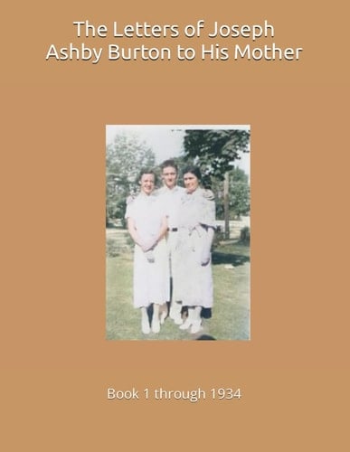 The Letters of Joseph Ashby Burton to His Mother: Book 1 through 1934